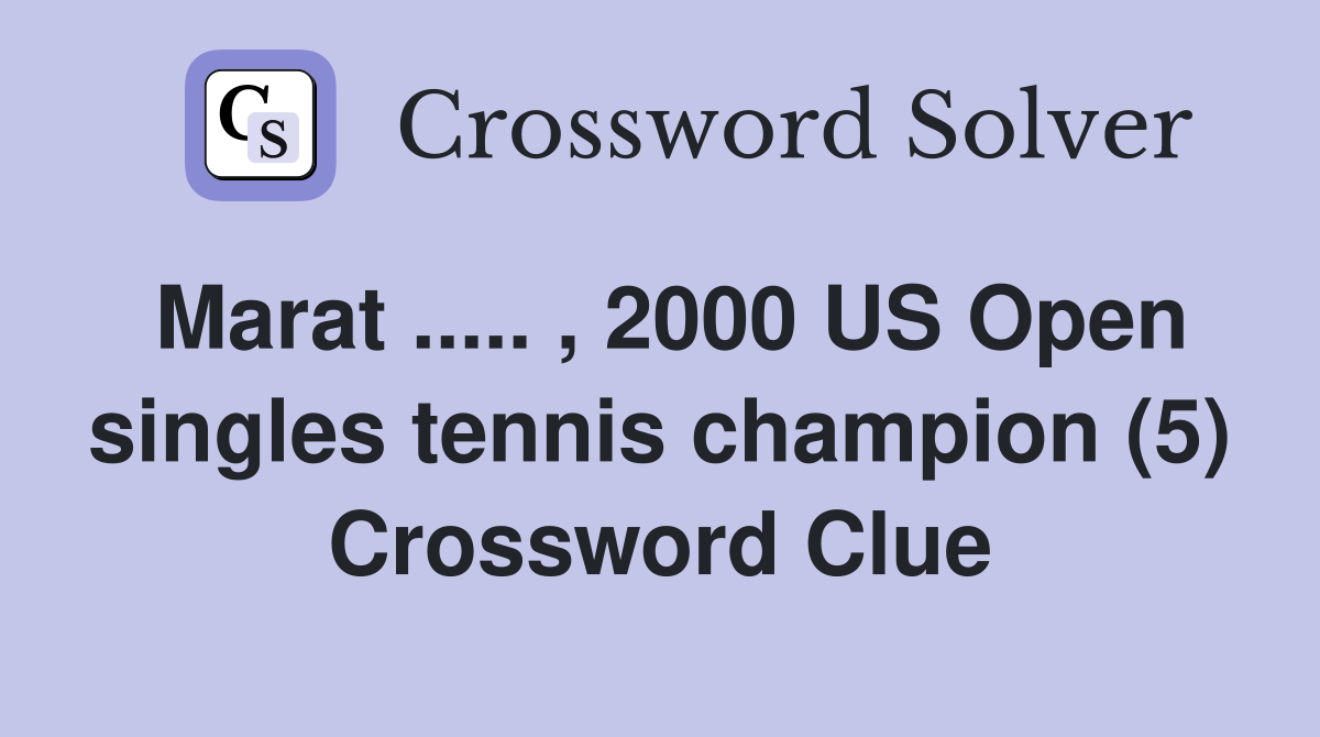 Marat.. , 2000 US Open singles tennis champion (5) Crossword Clue